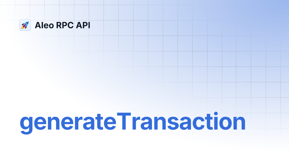generateTransaction | Aleo RPC API